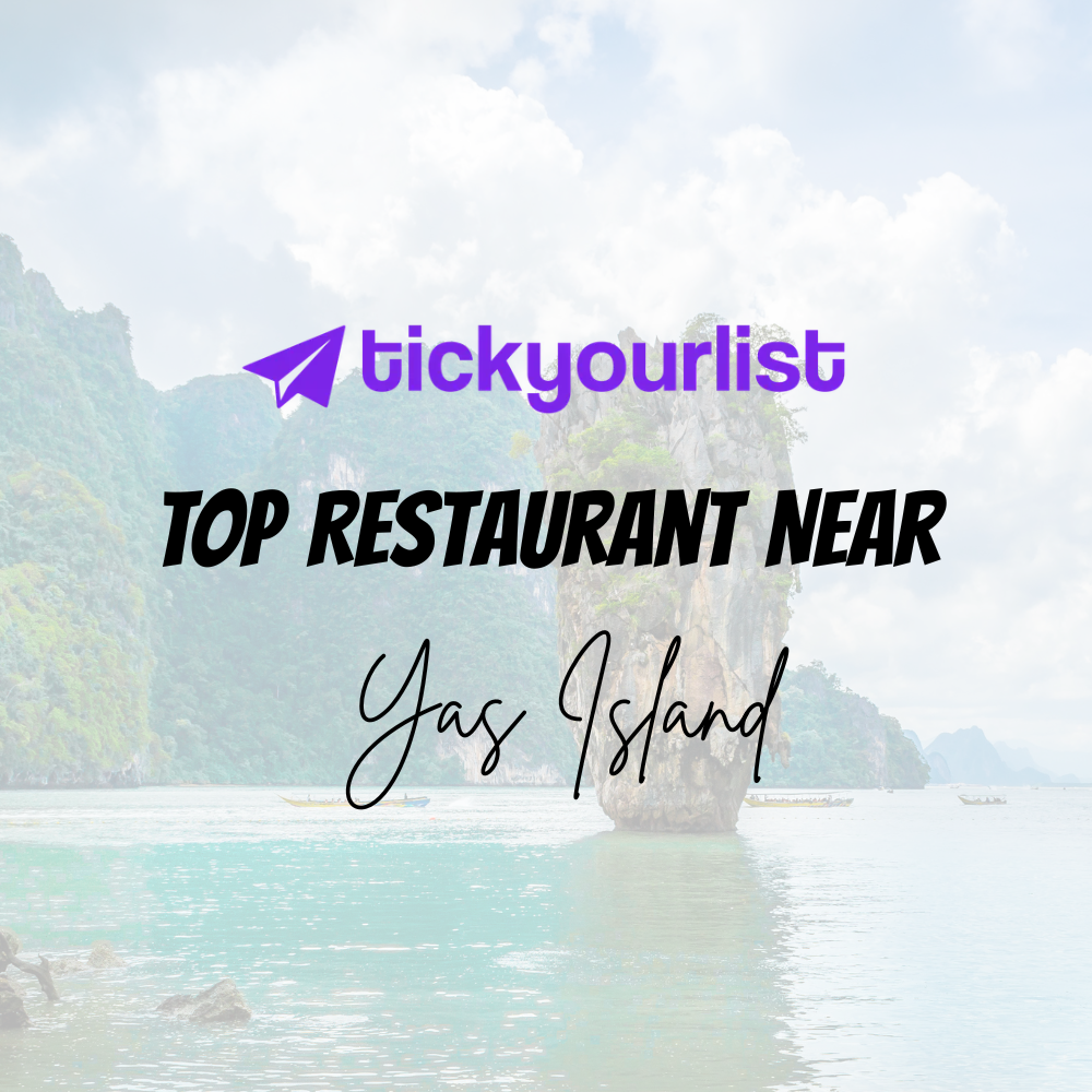 Top Must-Try Restaurants near or in Yas Island for a Culinary Adventure